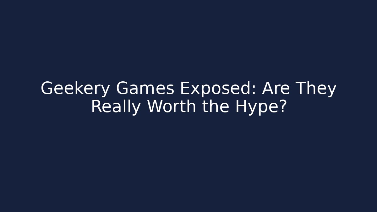 Geekery Games Exposed: Are They Really Worth the Hype? - Critter Realm