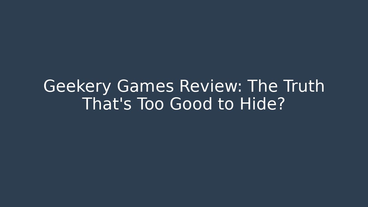 Geekery Games Review: The Truth That’s Too Good to Hide?