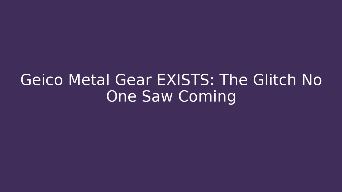 Geico Metal Gear EXISTS: The Glitch No One Saw Coming