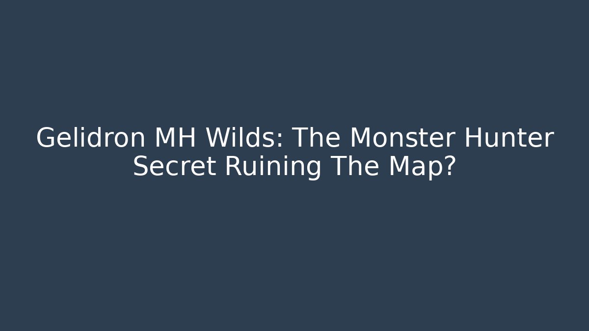 Gelidron MH Wilds: The Monster Hunter Secret Ruining The Map?