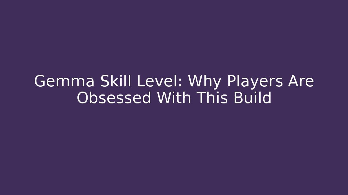 Gemma Skill Level: Why Players Are Obsessed With This Build - Critter Realm