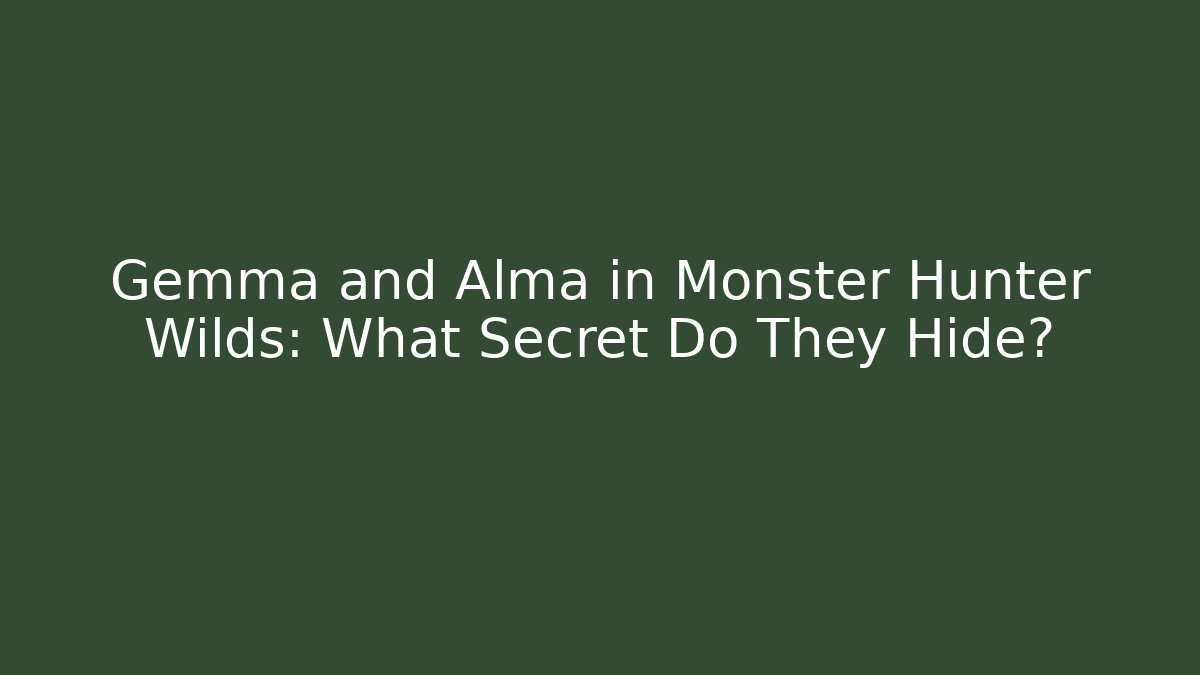 Gemma and Alma in Monster Hunter Wilds: What Secret Do They Hide?