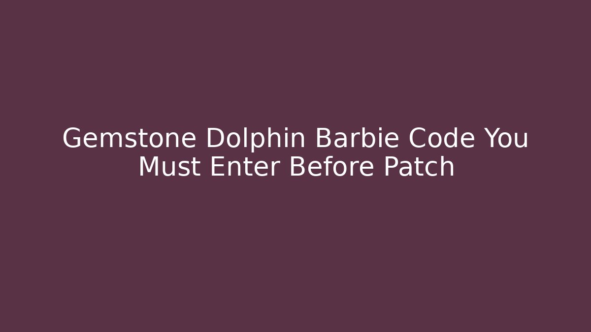 Gemstone Dolphin Barbie Code You Must Enter Before Patch - Critter Realm