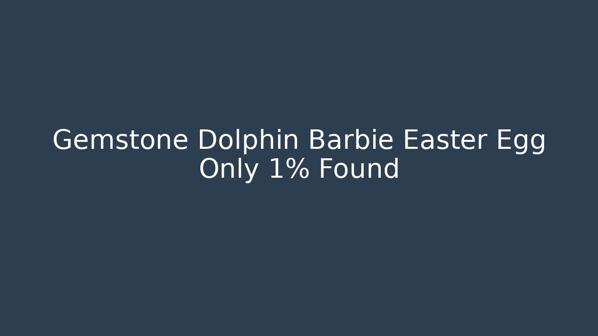 Gemstone Dolphin Barbie Easter Egg Only 1% Found - Critter Realm