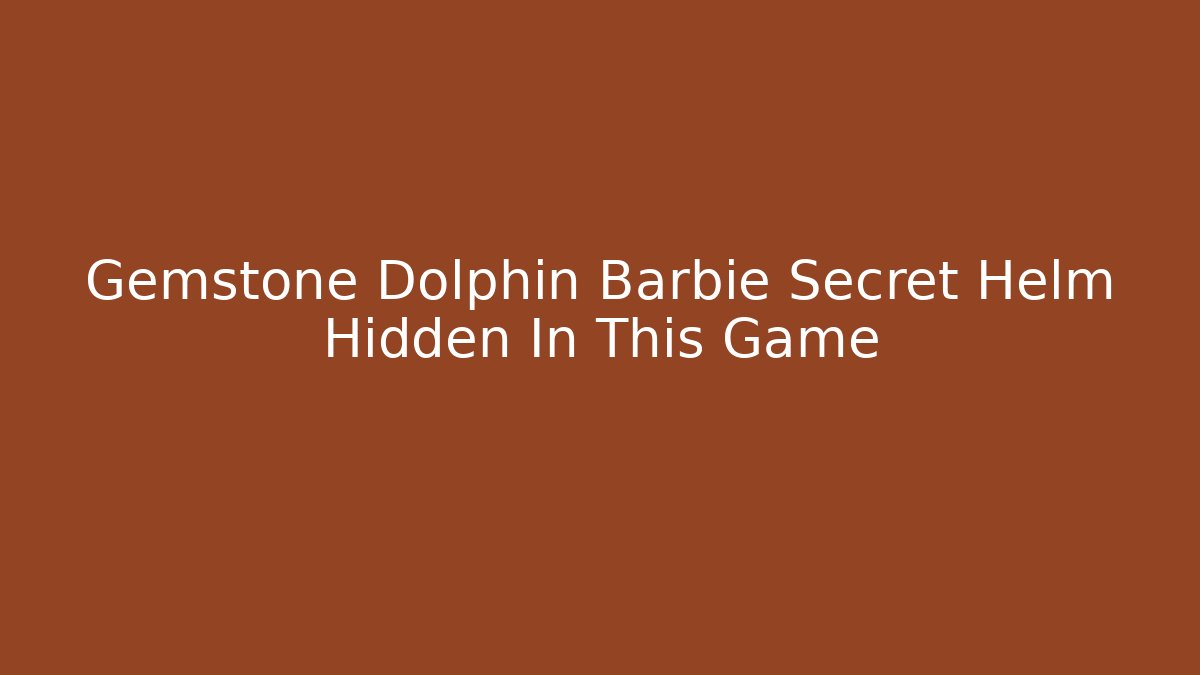 Gemstone Dolphin Barbie Secret Helm Hidden In This Game - Critter Realm
