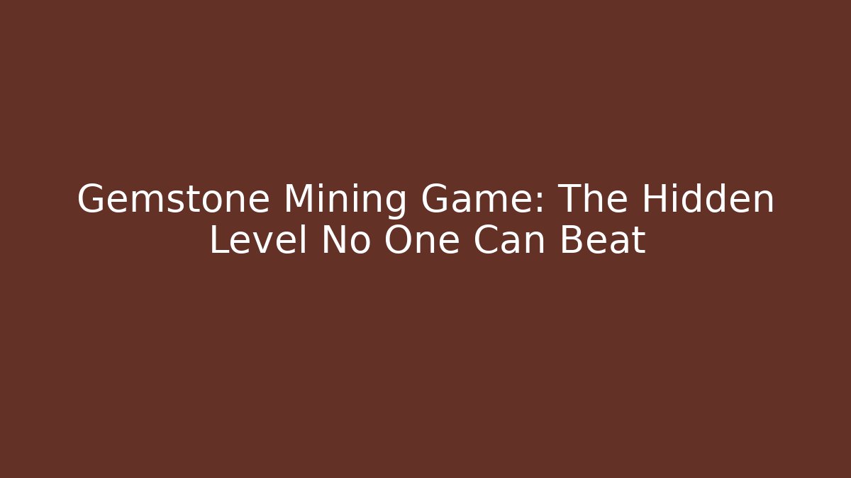 Gemstone Mining Game: The Hidden Level No One Can Beat - Critter Realm