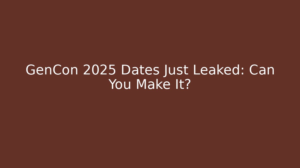GenCon 2025 Dates Just Leaked: Can You Make It? - Critter Realm