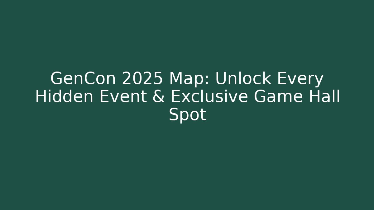 GenCon 2025 Map: Unlock Every Hidden Event & Exclusive Game Hall Spot
