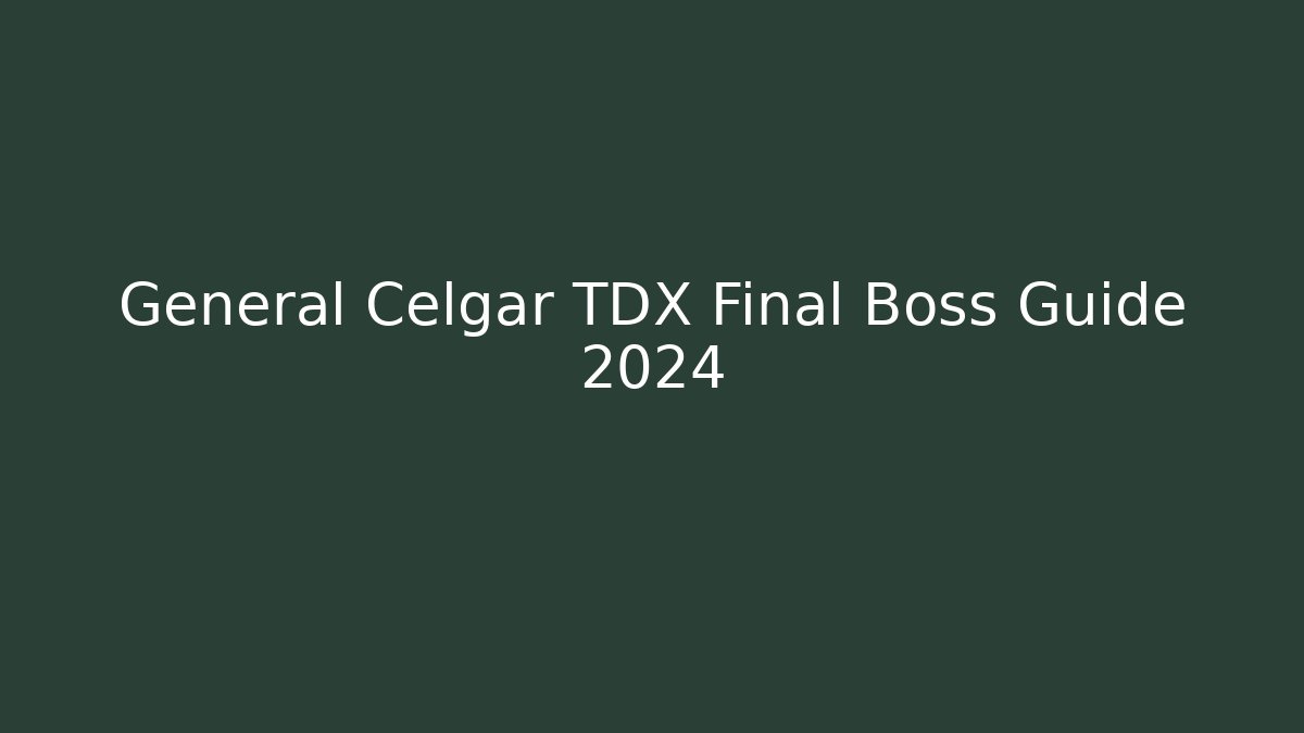 General Celgar TDX Final Boss Guide 2024 - Critter Realm