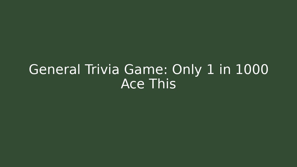 General Trivia Game: Only 1 in 1000 Ace This - Critter Realm