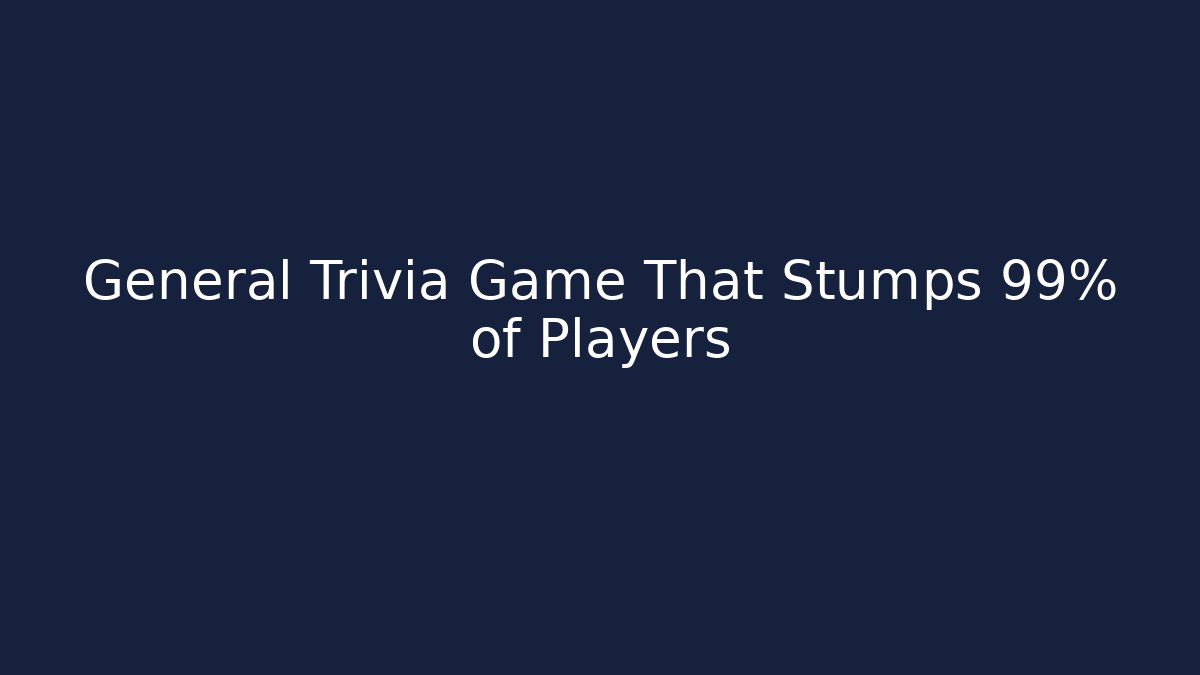 General Trivia Game That Stumps 99% of Players