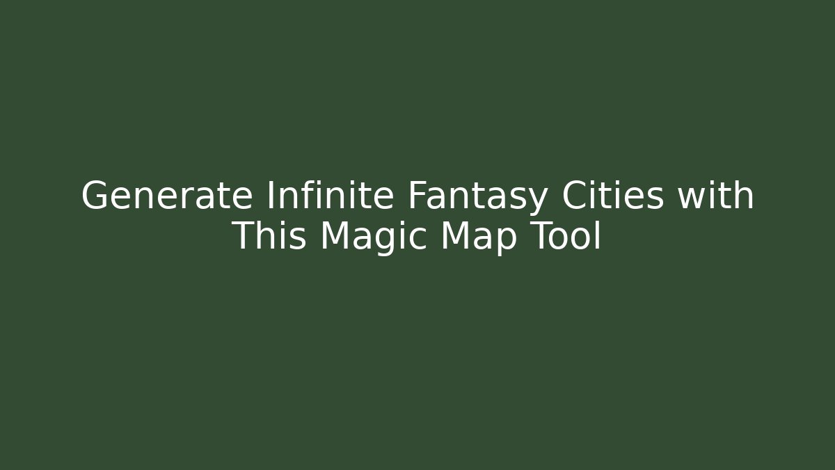 Generate Infinite Fantasy Cities with This Magic Map Tool