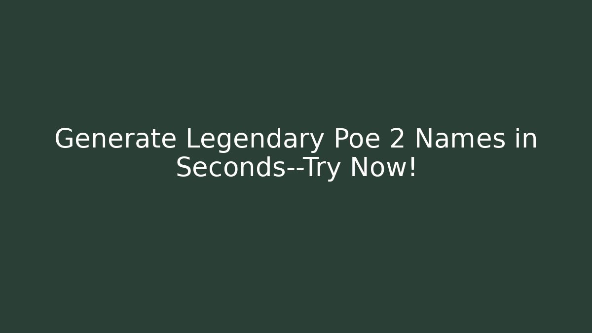 Generate Legendary Poe 2 Names in Seconds—Try Now! - Critter Realm