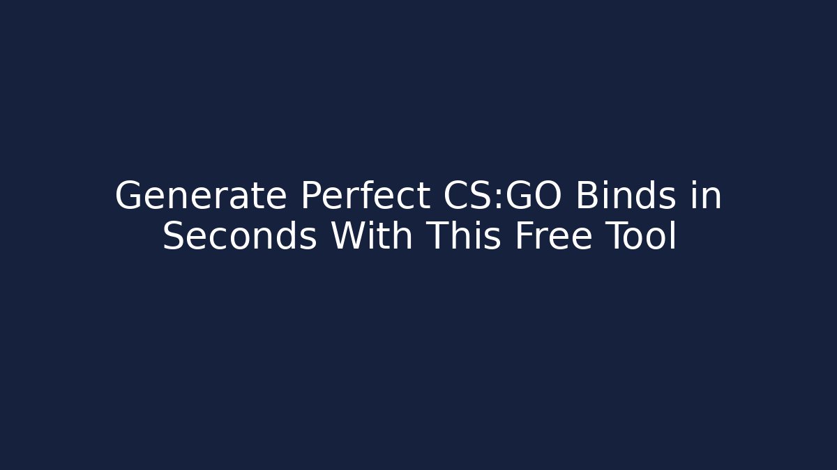 Generate Perfect CS:GO Binds in Seconds With This Free Tool