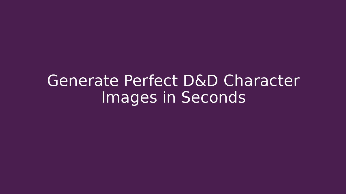 Generate Perfect D&D Character Images in Seconds