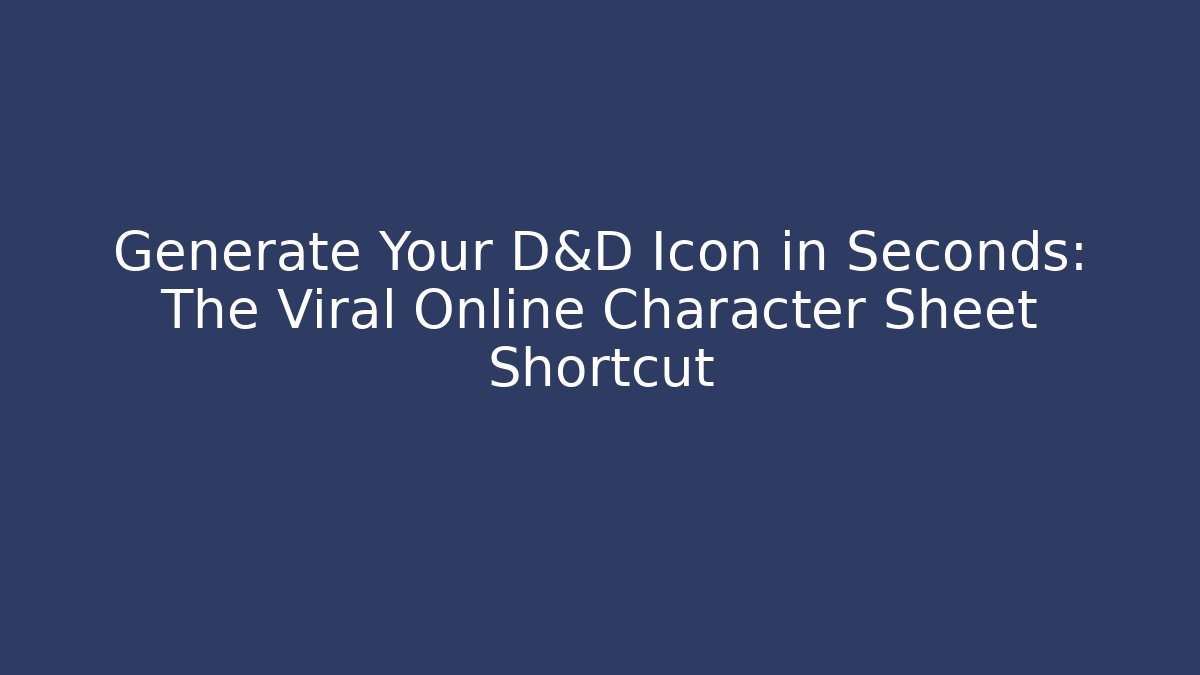 Generate Your D&D Icon in Seconds: The Viral Online Character Sheet Shortcut