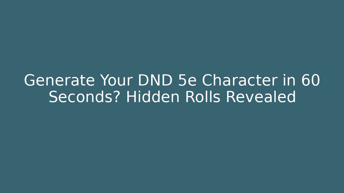 Generate Your DND 5e Character in 60 Seconds? Hidden Rolls Revealed