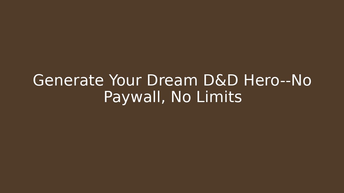 Generate Your Dream D&D Hero—No Paywall, No Limits