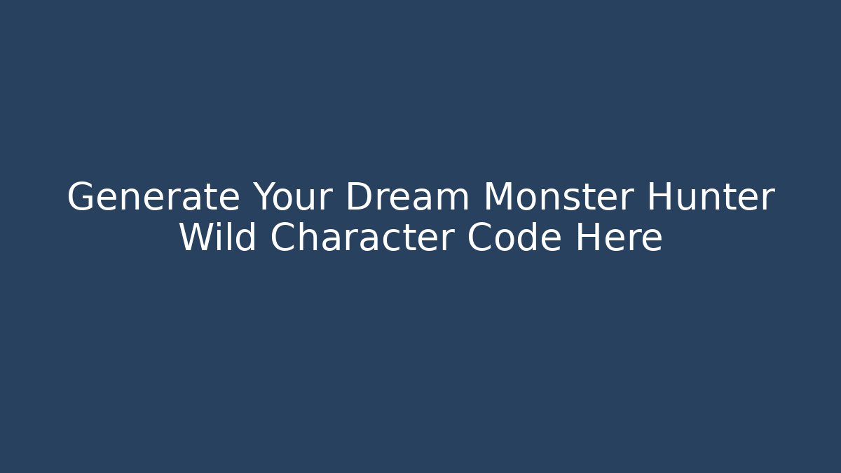 Generate Your Dream Monster Hunter Wild Character Code Here - Critter Realm