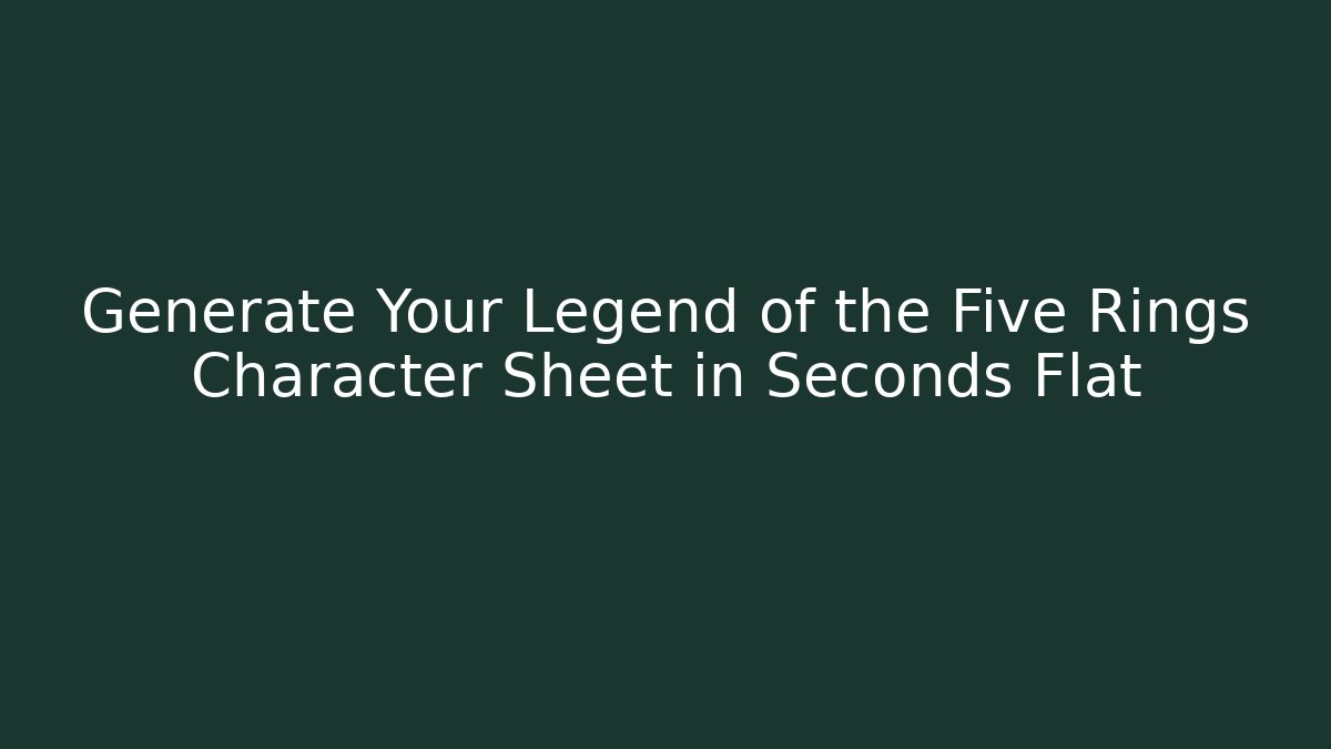 Generate Your Legend of the Five Rings Character Sheet in Seconds Flat