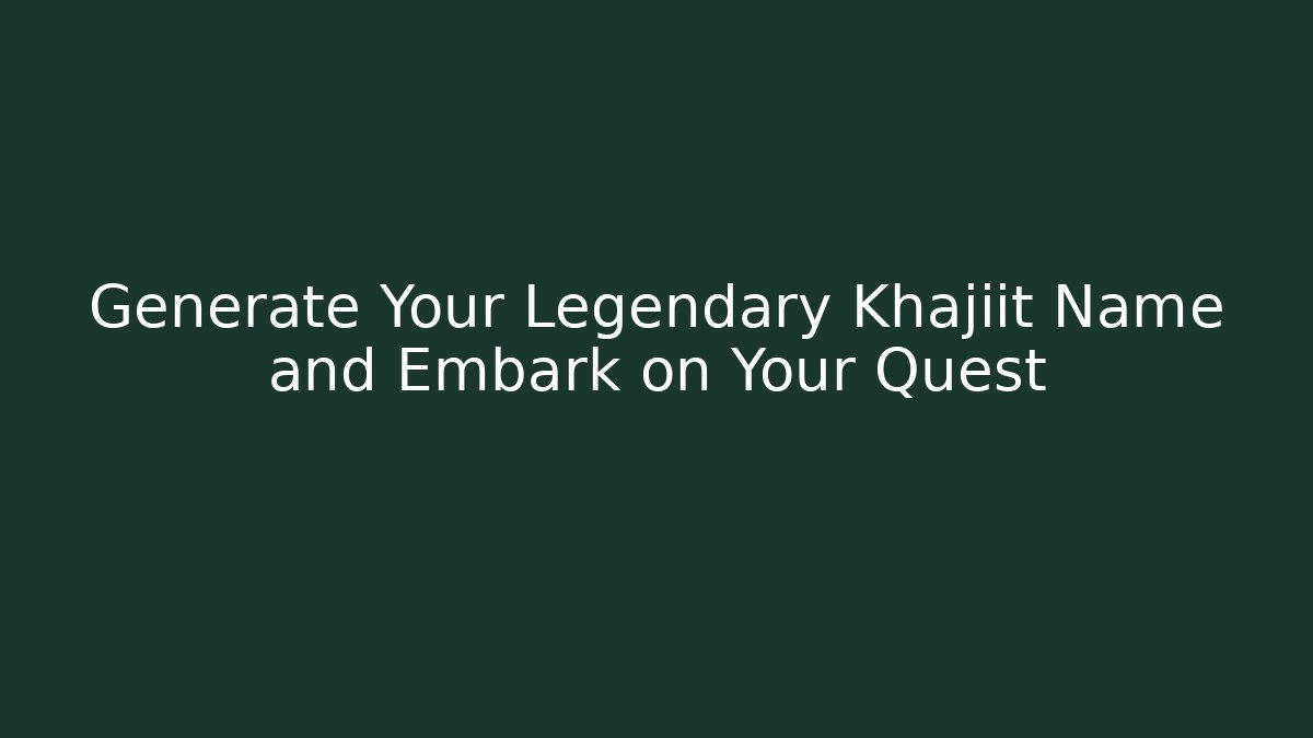 Generate Your Legendary Khajiit Name and Embark on Your Quest