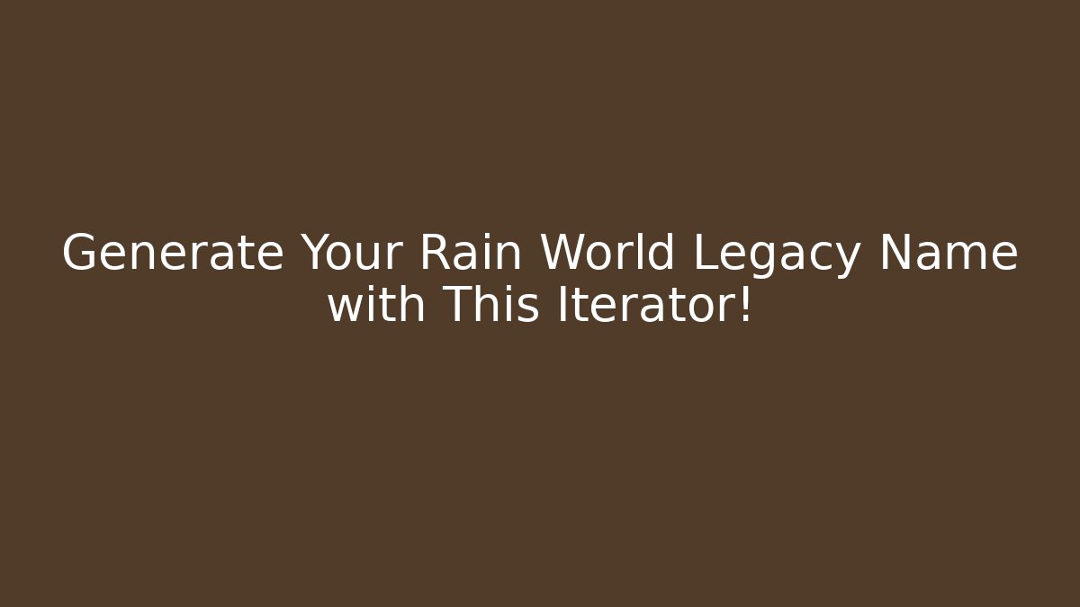 Generate Your Rain World Legacy Name with This Iterator!