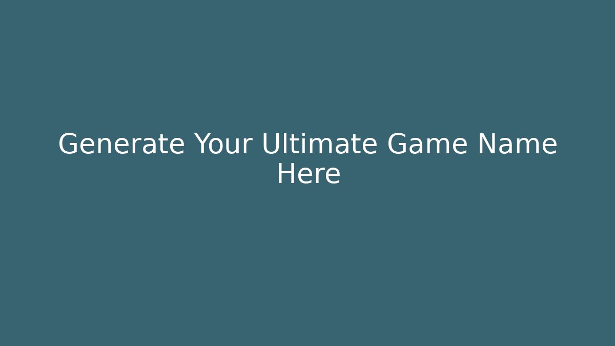 Generate Your Ultimate Game Name Here