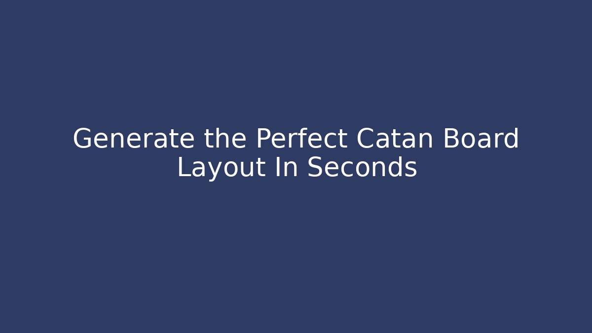 Generate the Perfect Catan Board Layout In Seconds