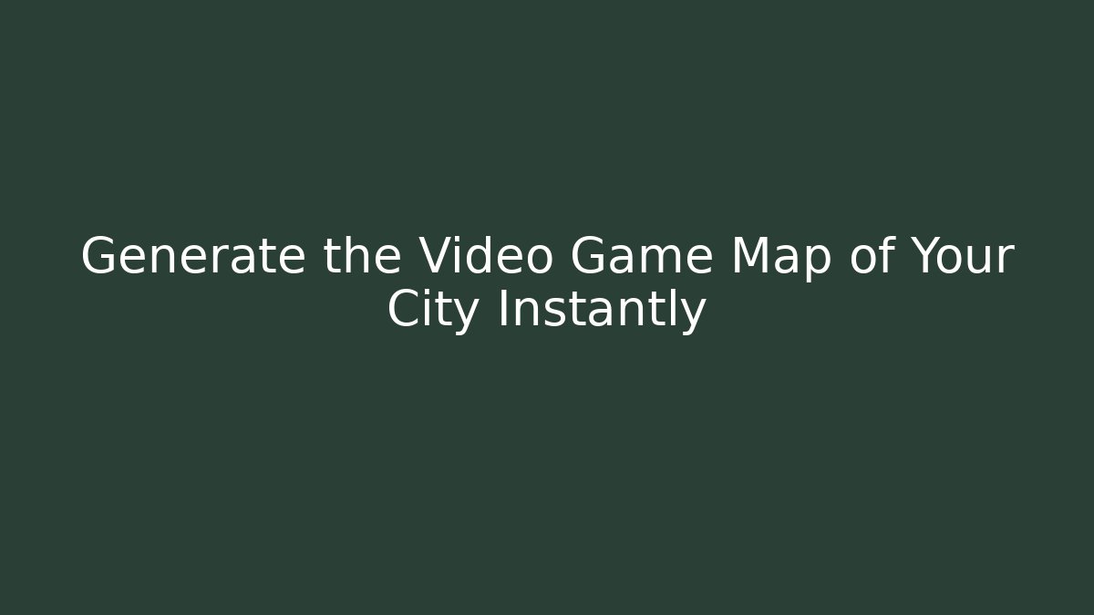 Generate the Video Game Map of Your City Instantly
