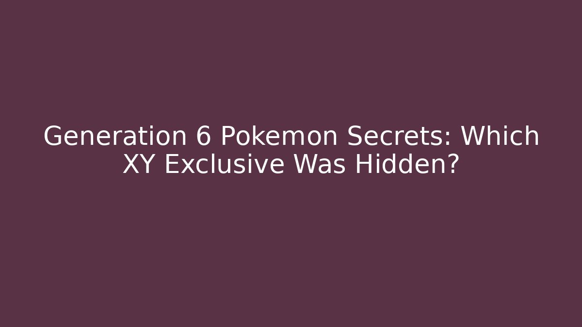 Generation 6 Pokémon Secrets: Which XY Exclusive Was Hidden?