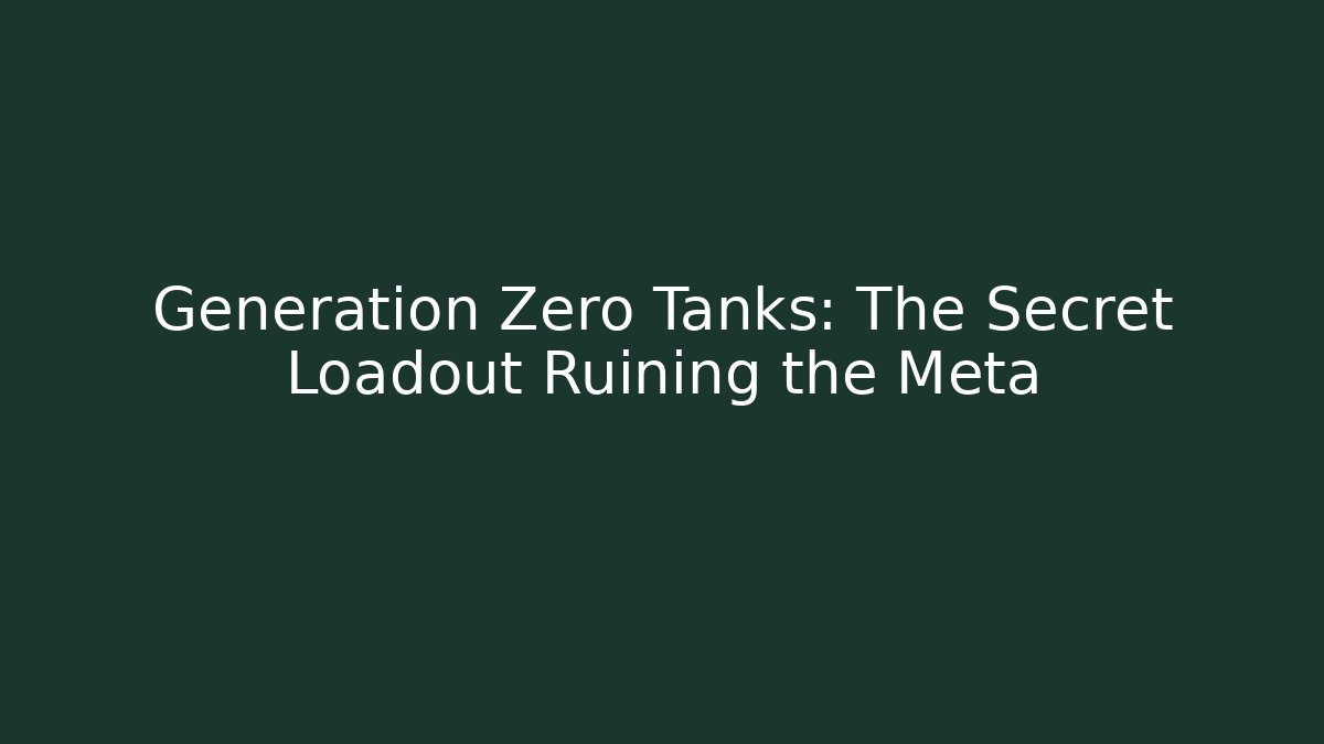 Generation Zero Tanks: The Secret Loadout Ruining the Meta