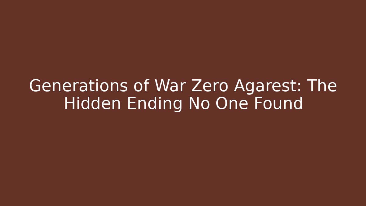 Generations of War Zero Agarest: The Hidden Ending No One Found