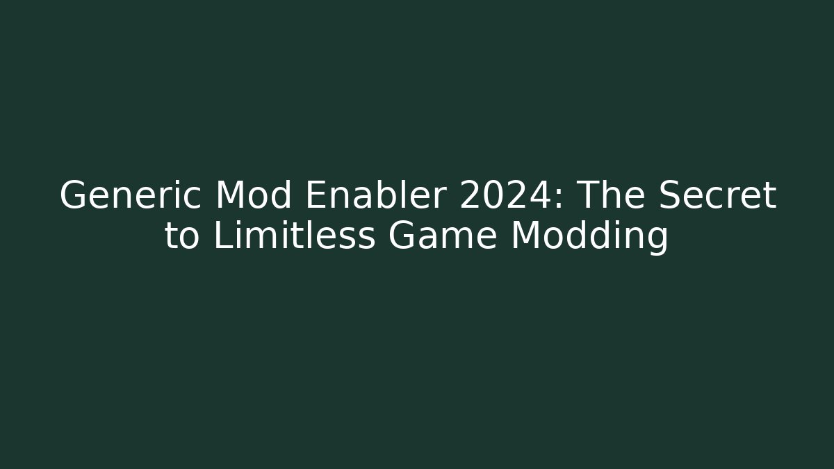 Generic Mod Enabler 2024: The Secret to Limitless Game Modding - Critter Realm