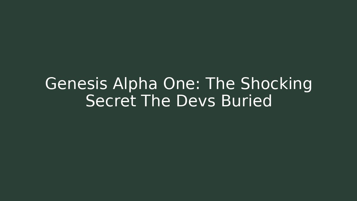 Genesis Alpha One: The Shocking Secret The Devs Buried