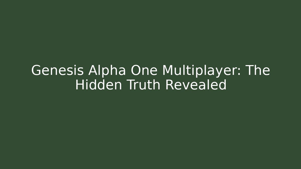 Genesis Alpha One Multiplayer: The Hidden Truth Revealed