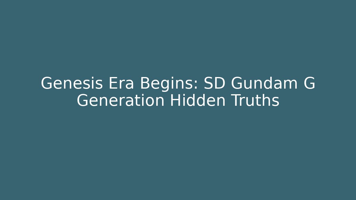 Genesis Era Begins: SD Gundam G Generation Hidden Truths