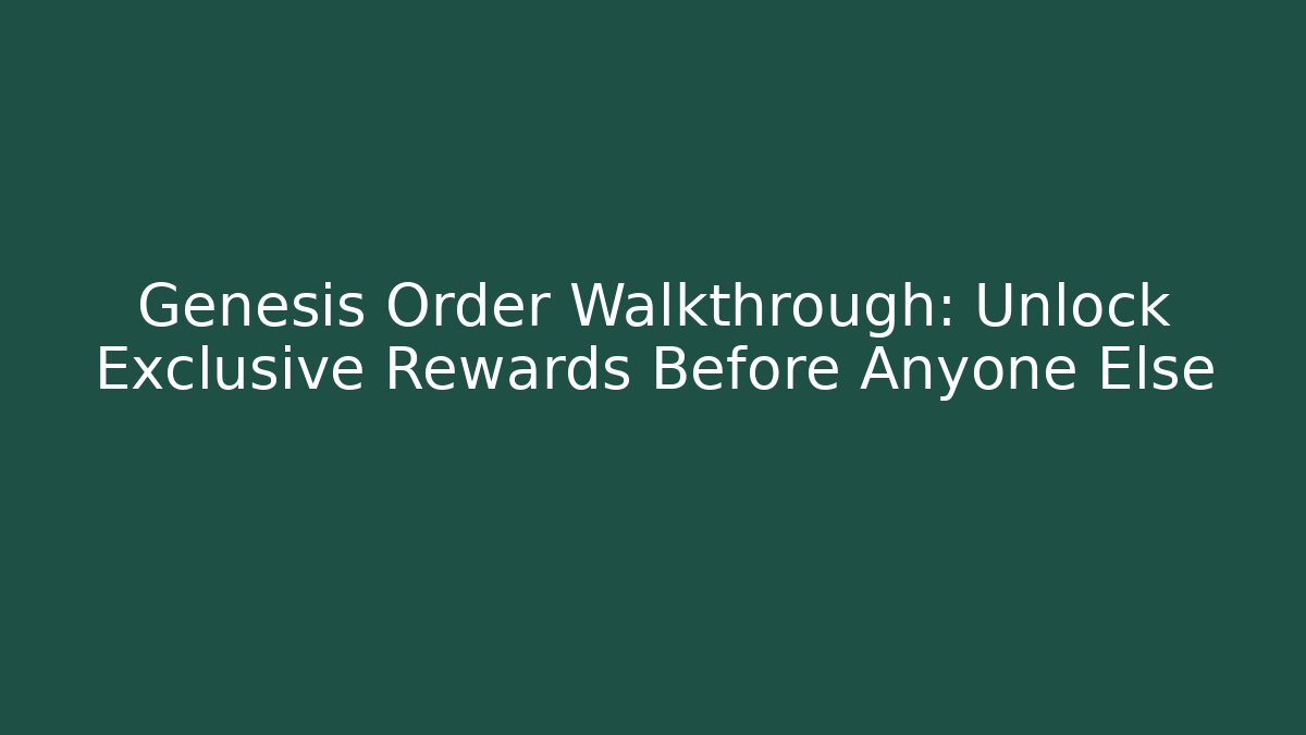 Genesis Order Walkthrough: Unlock Exclusive Rewards Before Anyone Else
