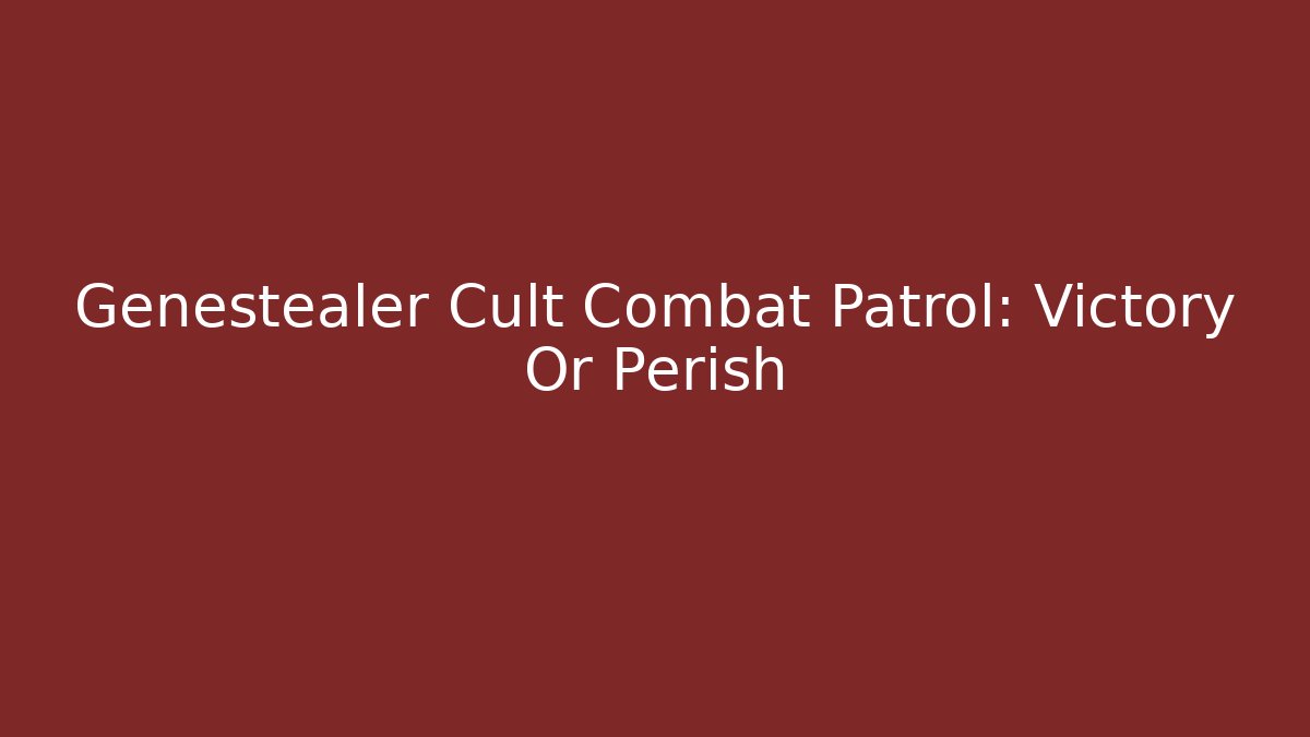 Genestealer Cult Combat Patrol: Victory Or Perish
