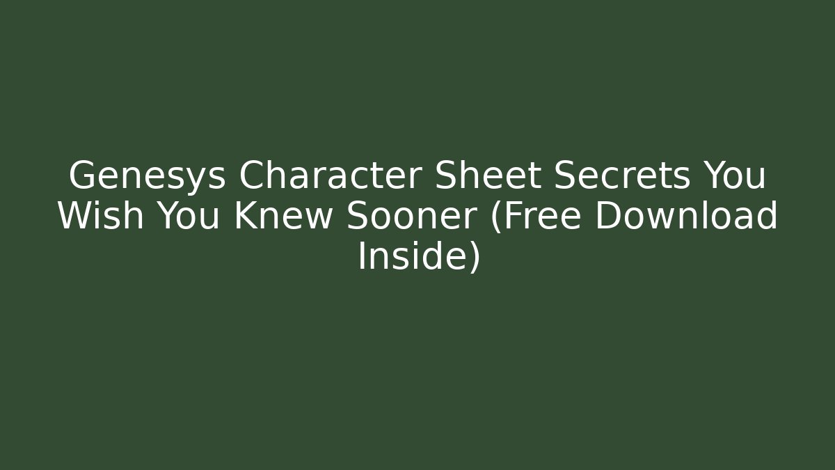 Genesys Character Sheet Secrets You Wish You Knew Sooner (Free Download Inside)
