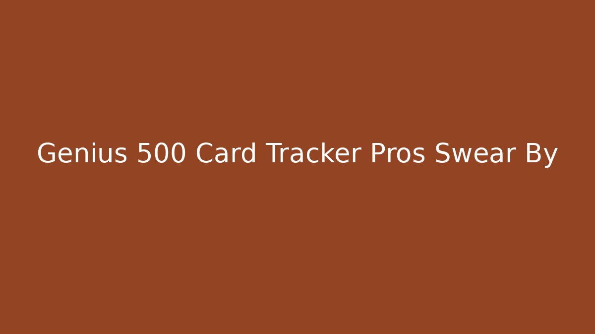 Genius 500 Card Tracker Pros Swear By