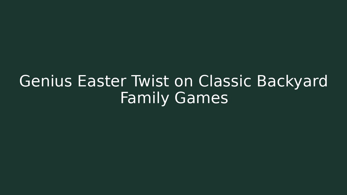 Genius Easter Twist on Classic Backyard Family Games - Critter Realm