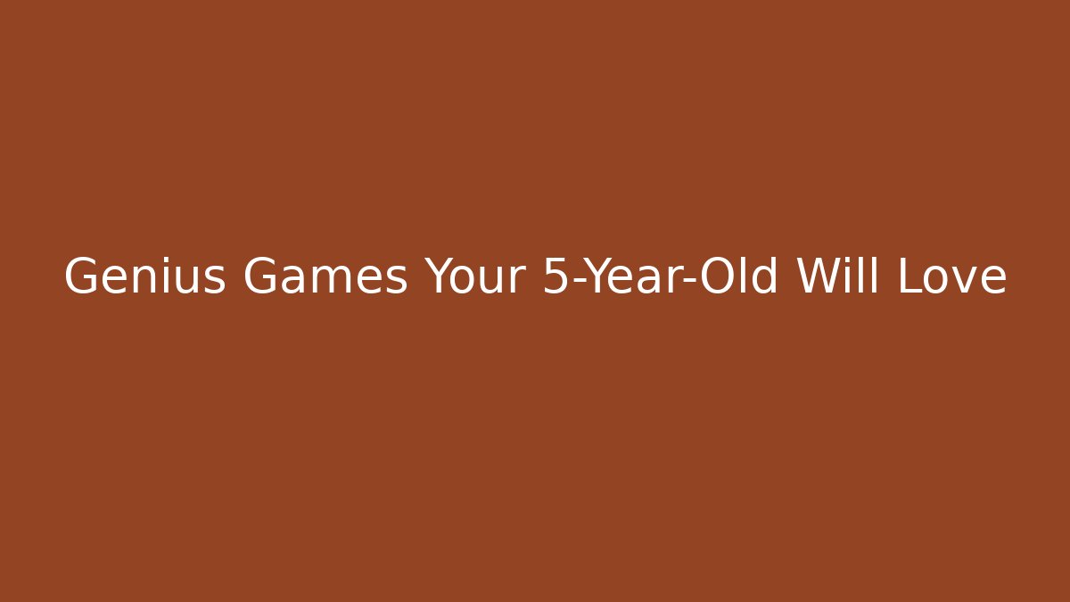 Genius Games Your 5-Year-Old Will Love