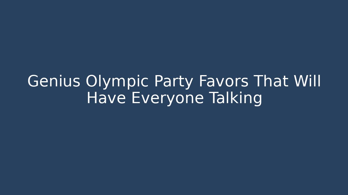 Genius Olympic Party Favors That Will Have Everyone Talking