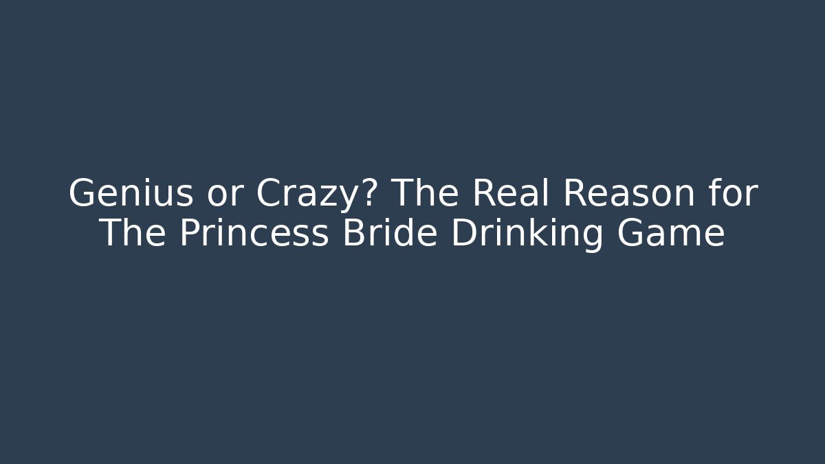 Genius or Crazy? The Real Reason for The Princess Bride Drinking Game