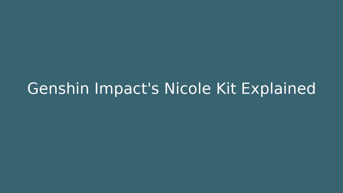 Genshin Impact's Nicole Kit Explained