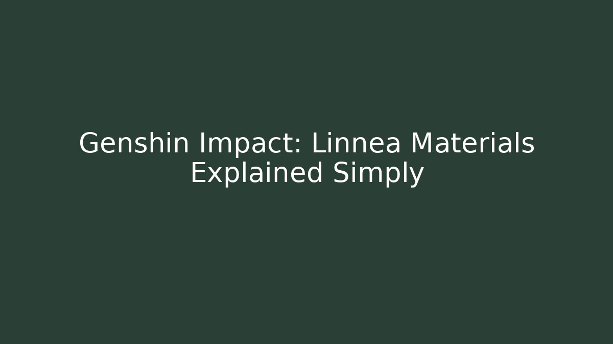 Genshin Impact: Linnea Materials Explained Simply