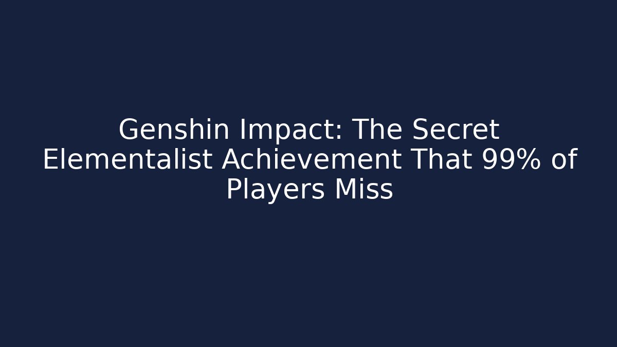 Genshin Impact: The Secret Elementalist Achievement That 99% of Players Miss
