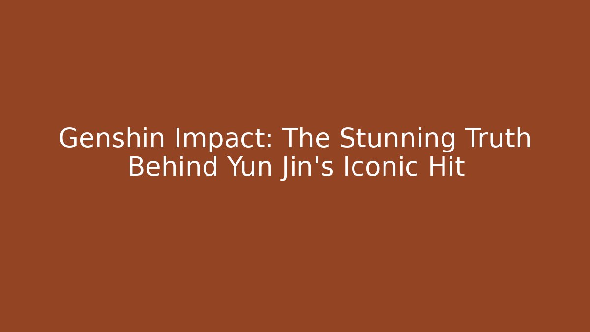 Genshin Impact: The Stunning Truth Behind Yun Jin's Iconic Hit - Critter Realm