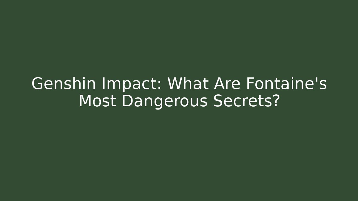 Genshin Impact: What Are Fontaine's Most Dangerous Secrets? - Critter Realm