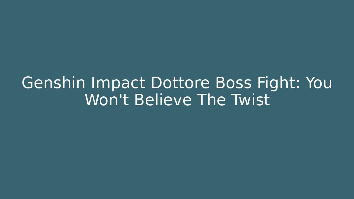 Genshin Impact Dottore Boss Fight: You Won't Believe The Twist